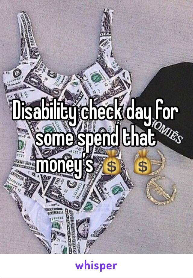 Disability check day for some spend that money’s 💰 💰 