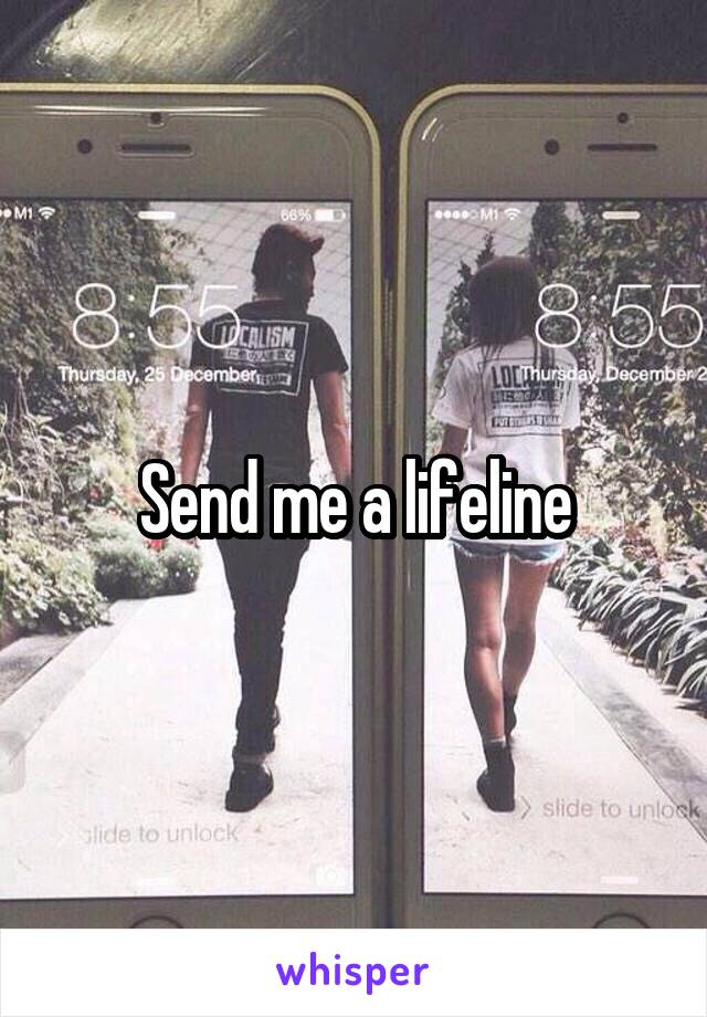 Send me a lifeline