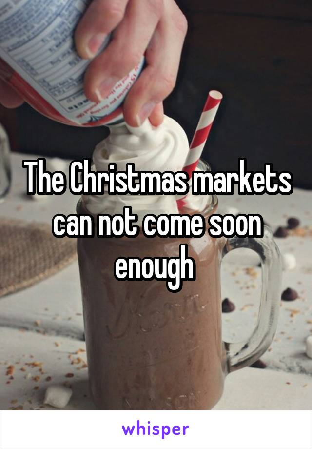 The Christmas markets can not come soon enough 
