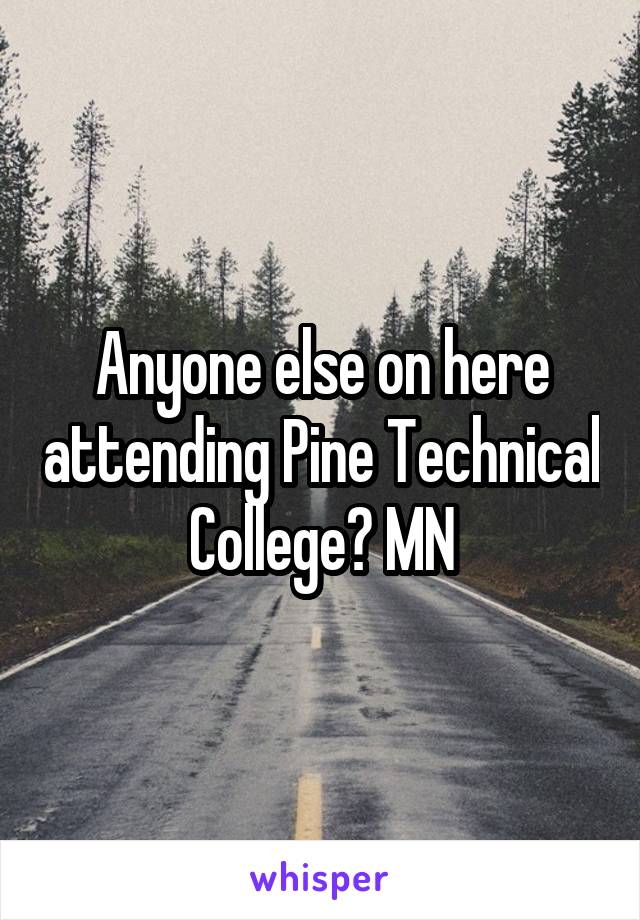 Anyone else on here attending Pine Technical  College? MN 