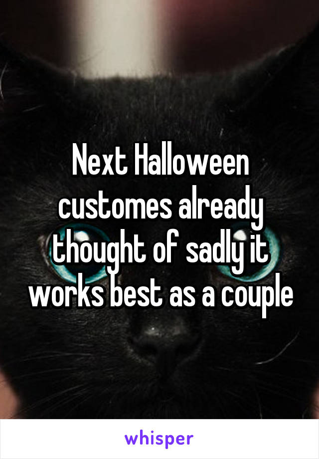 Next Halloween customes already thought of sadly it works best as a couple