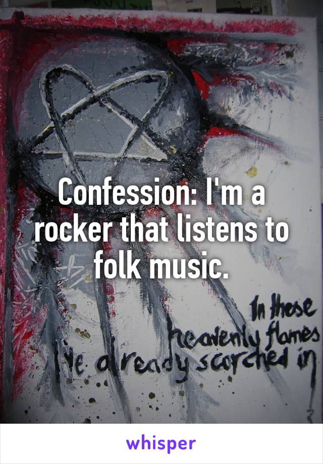 Confession: I'm a rocker that listens to folk music.