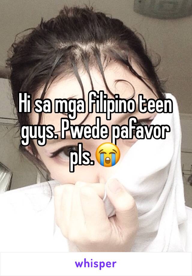 Hi sa mga filipino teen guys. Pwede pafavor pls.😭