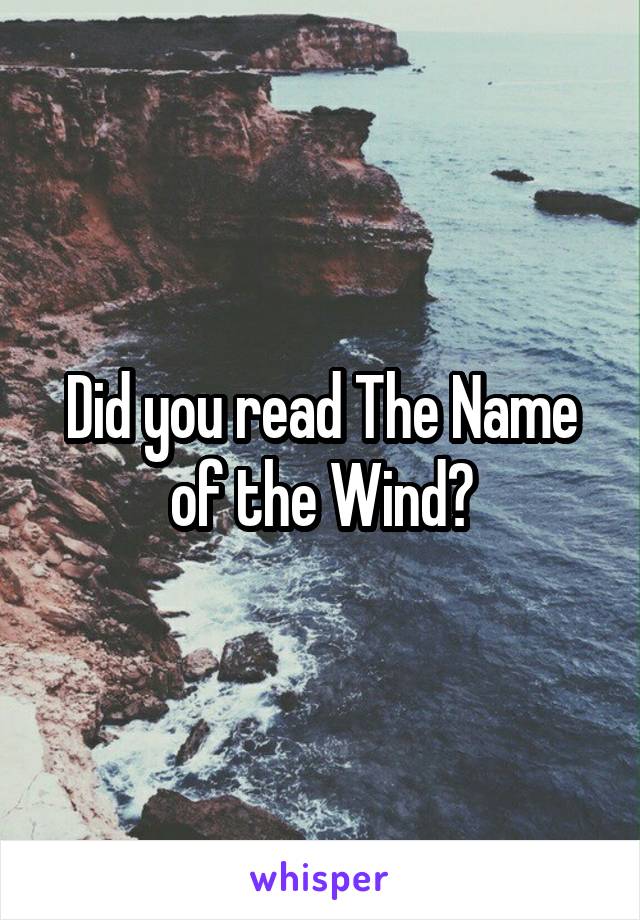 Did you read The Name of the Wind?