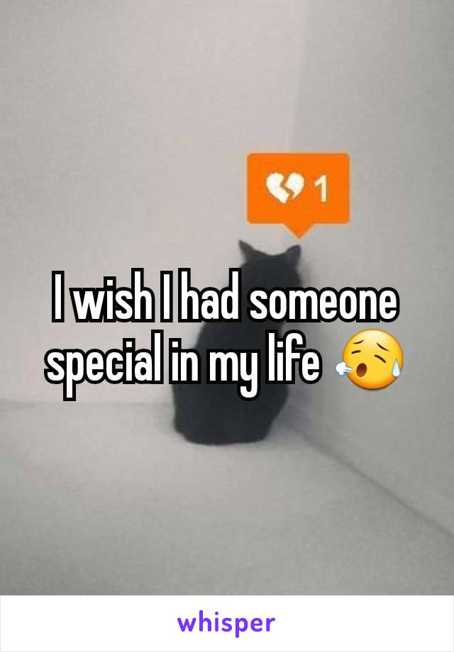 I wish I had someone special in my life 😥