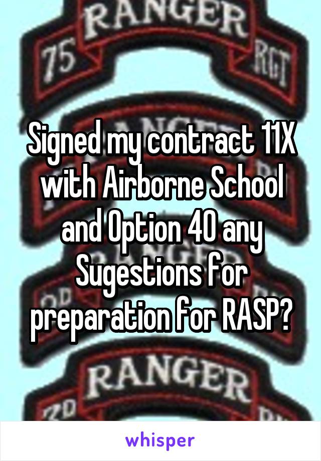Signed my contract 11X with Airborne School and Option 40 any Sugestions for preparation for RASP?