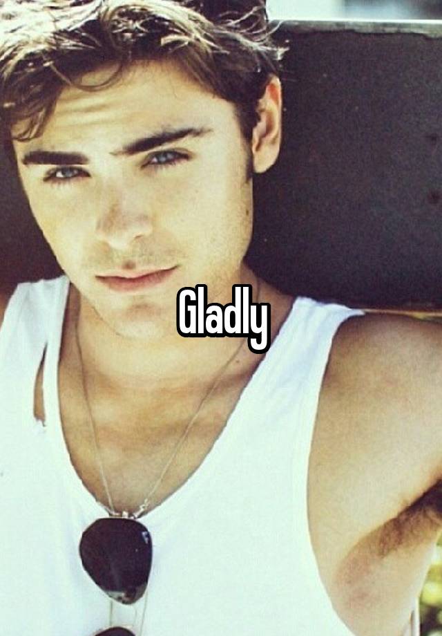 gladly