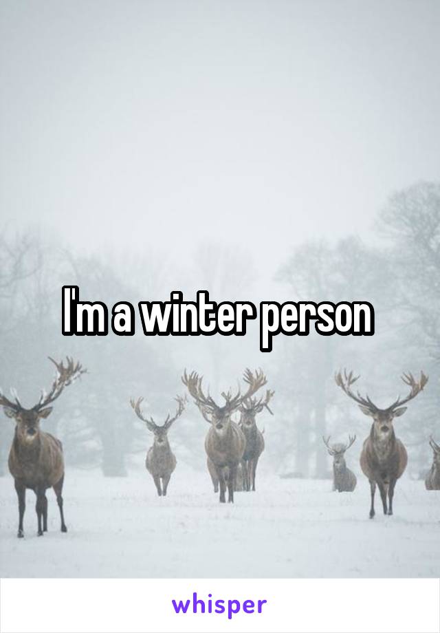 I'm a winter person 