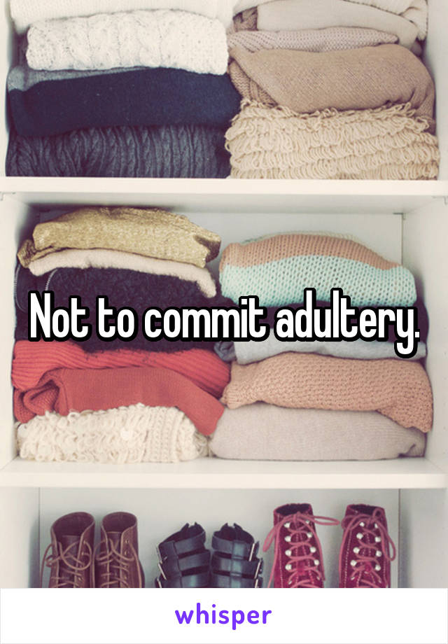 Not to commit adultery.