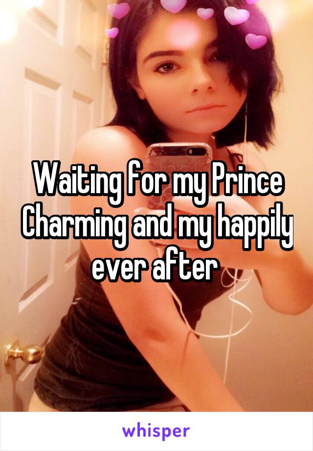 Waiting for my Prince Charming and my happily ever after 