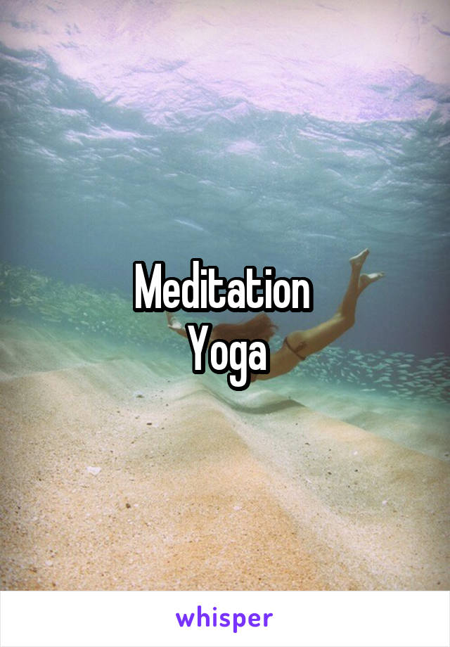 Meditation 
Yoga