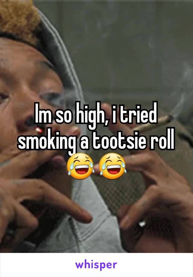 Im so high, i tried smoking a tootsie roll😂😂