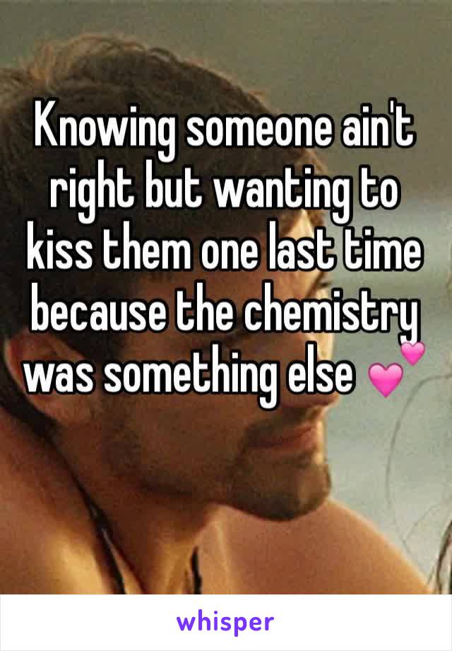 Knowing someone ain't right but wanting to kiss them one last time because the chemistry was something else 💕