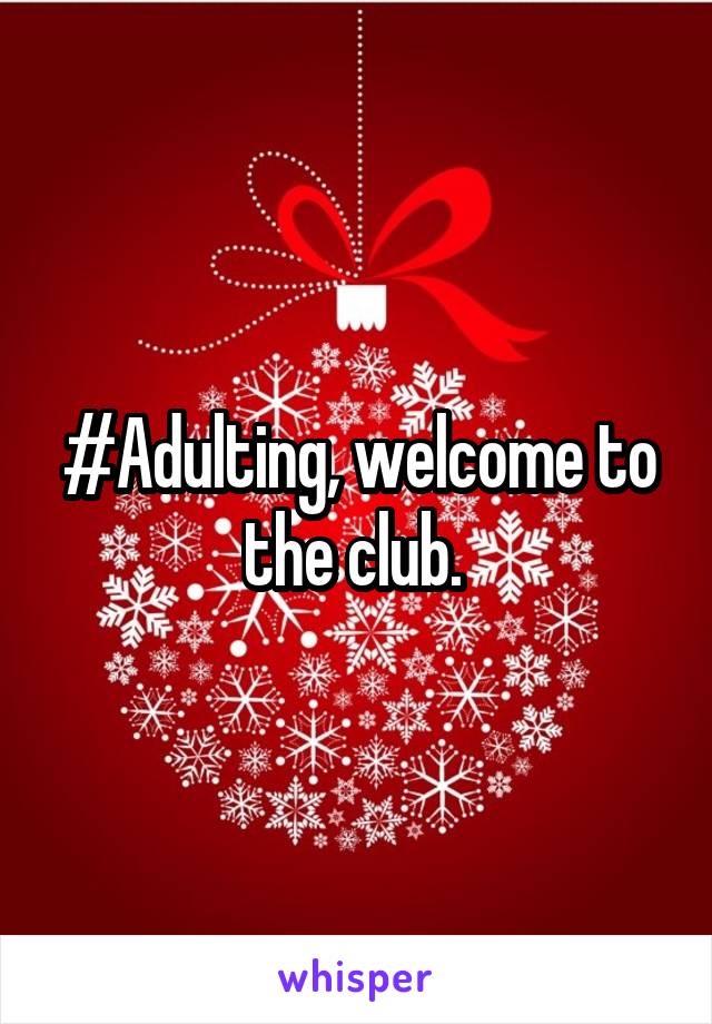 #Adulting, welcome to the club. 