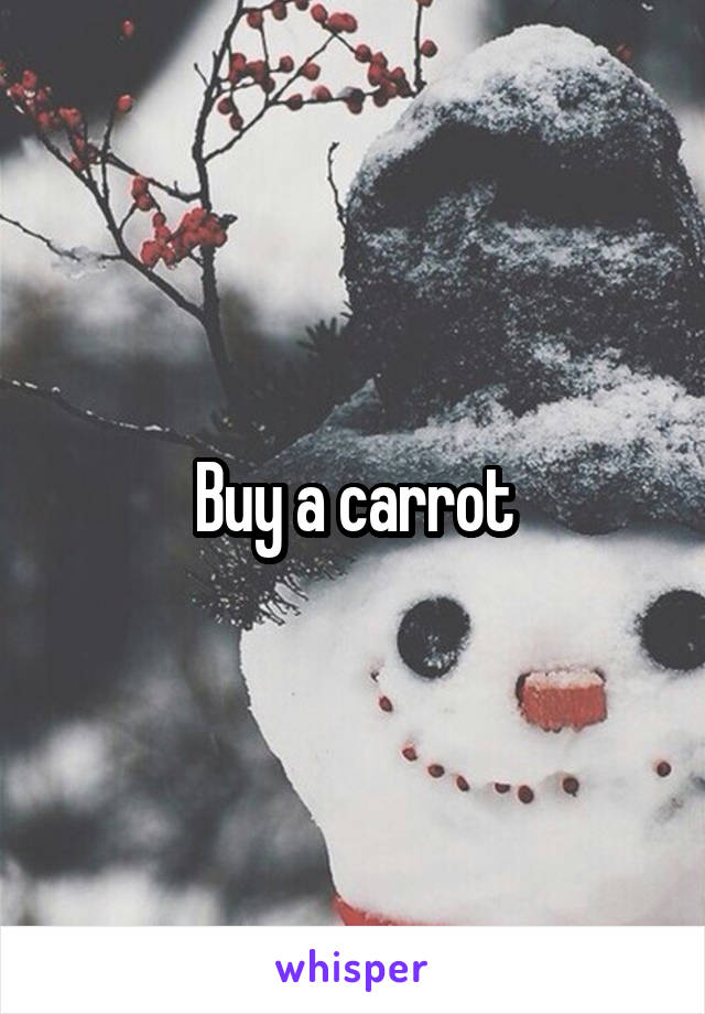 Buy a carrot