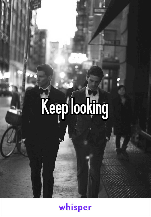 Keep looking 