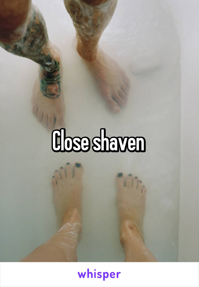 Close shaven 