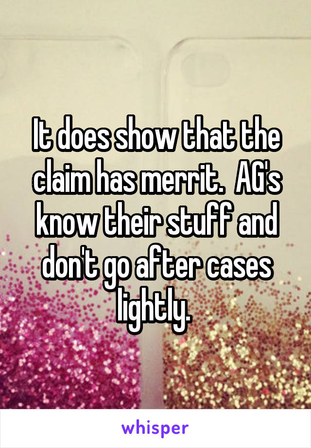 It does show that the claim has merrit.  AG's know their stuff and don't go after cases lightly. 