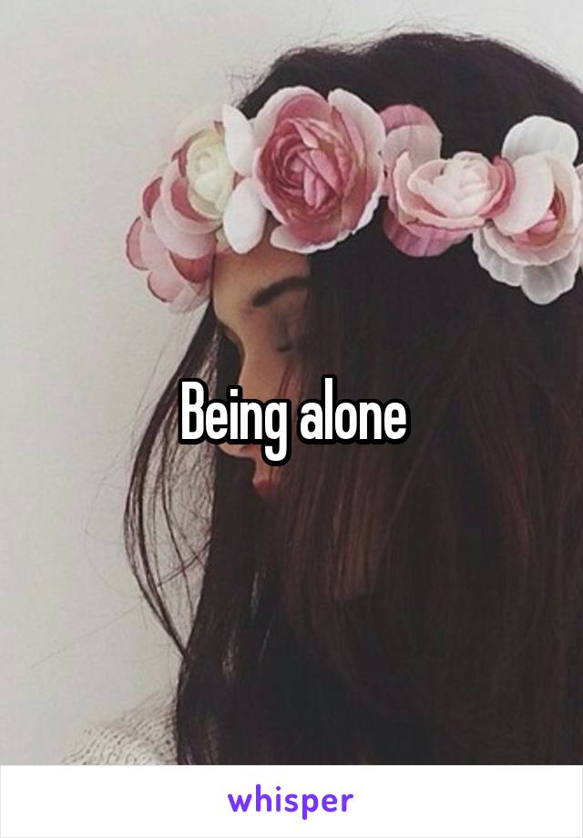 Being alone