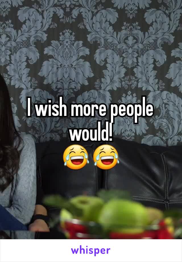 I wish more people would!
😂😂