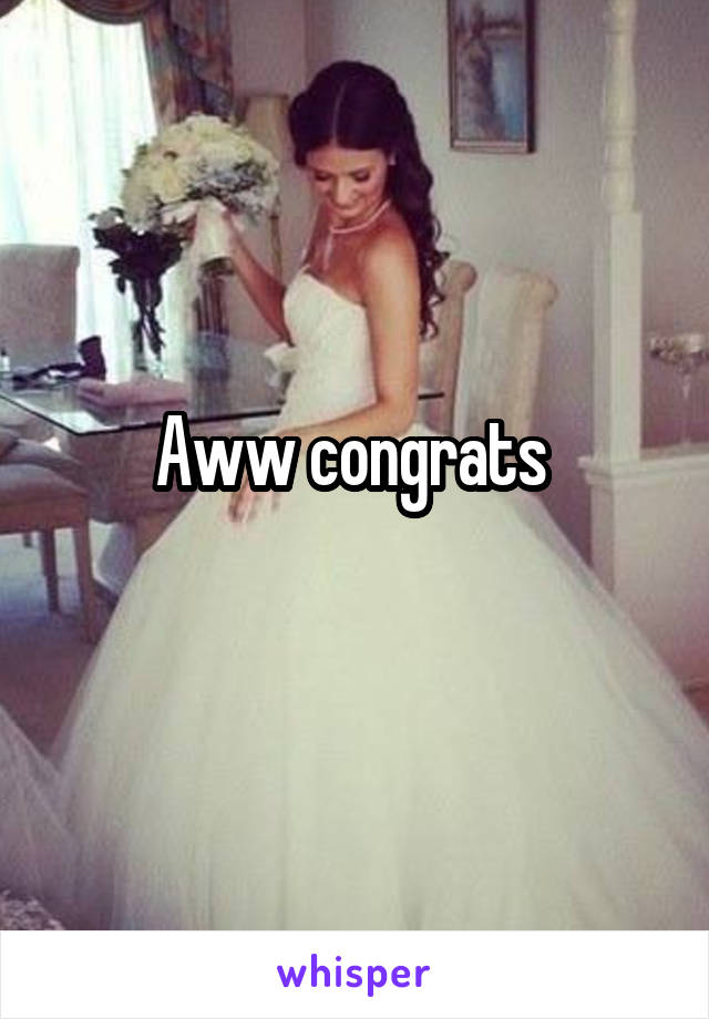 Aww congrats 
