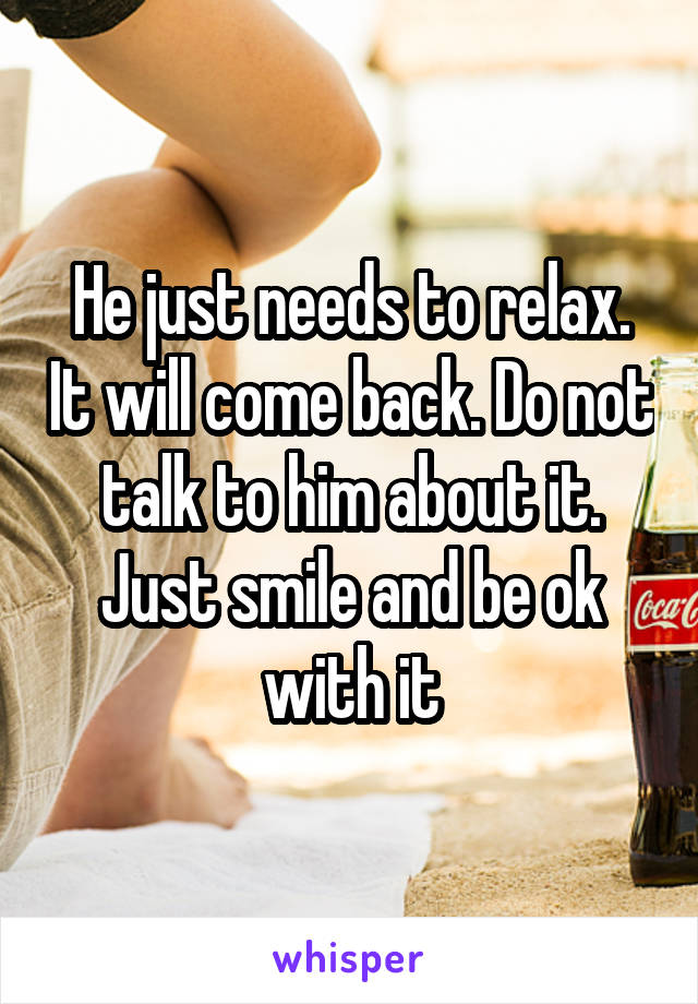 He just needs to relax. It will come back. Do not talk to him about it. Just smile and be ok with it