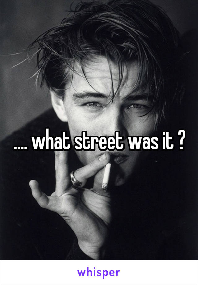 .... what street was it ?