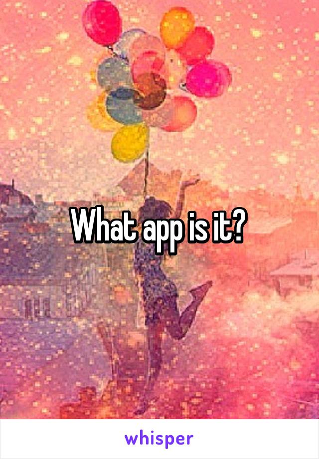 What app is it? 