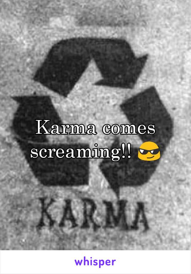 Karma comes screaming!! 😎