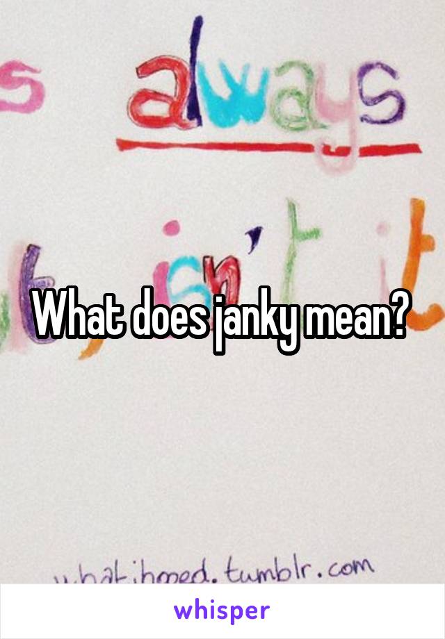 What does janky mean? 