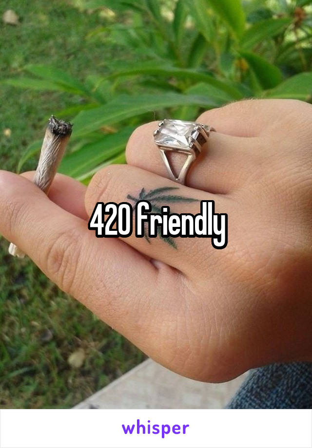 420 friendly