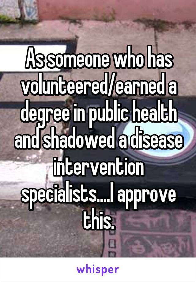 As someone who has volunteered/earned a degree in public health and shadowed a disease intervention specialists....I approve this.