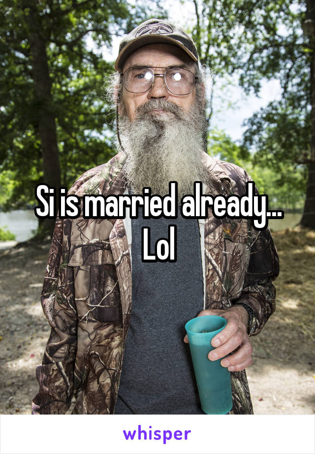 Si is married already... Lol