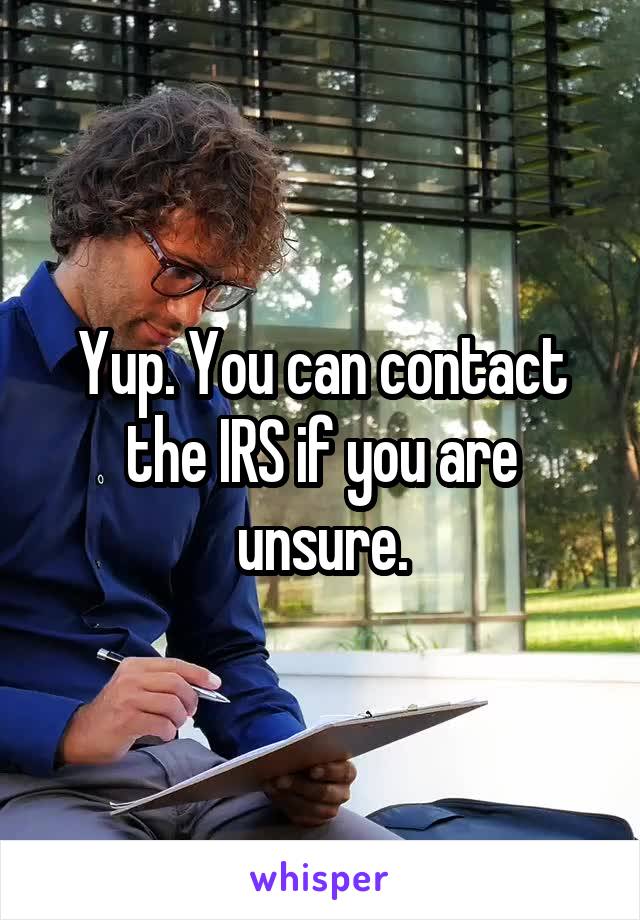 Yup. You can contact the IRS if you are unsure.