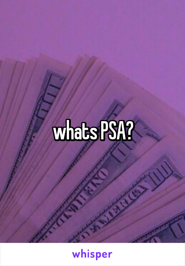 whats PSA?