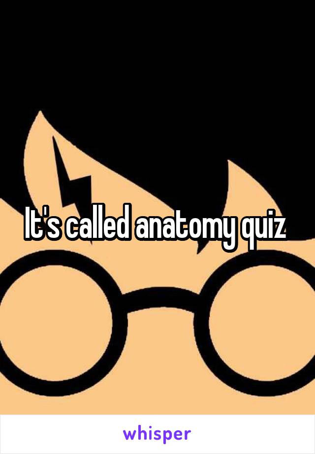 It's called anatomy quiz 