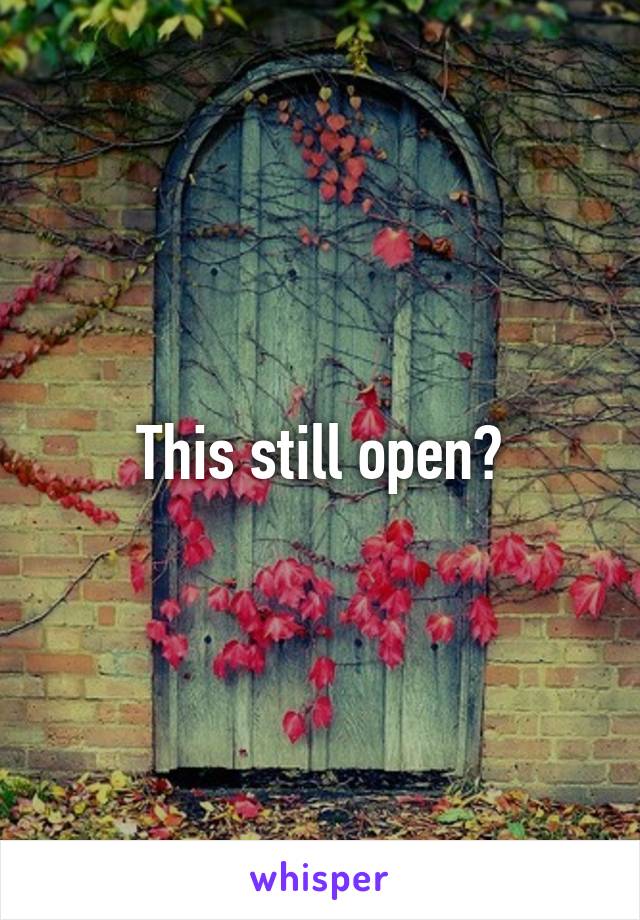 This still open?