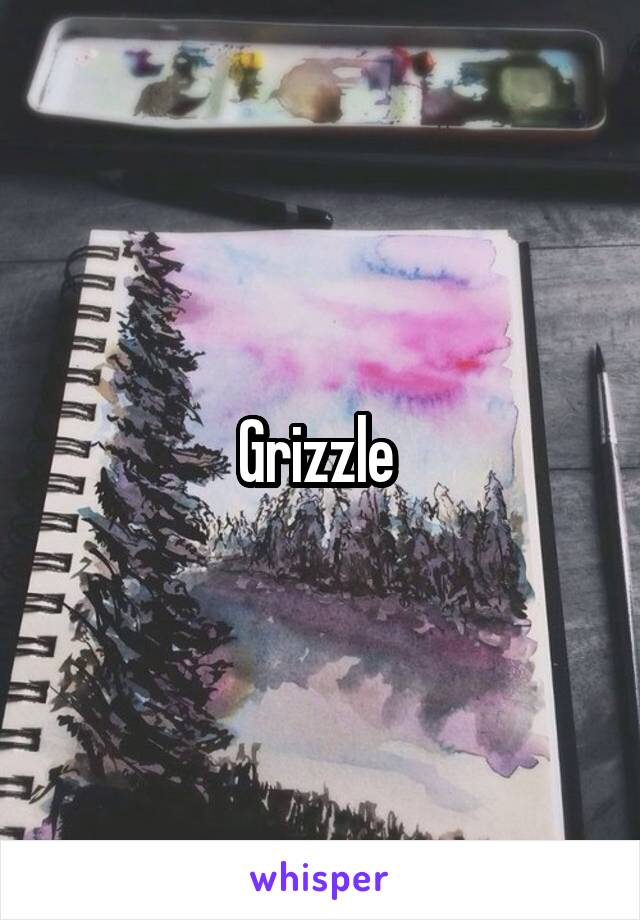 Grizzle 