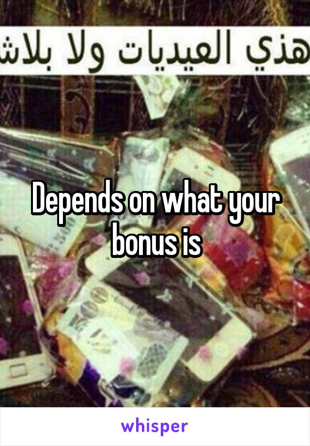 Depends on what your bonus is