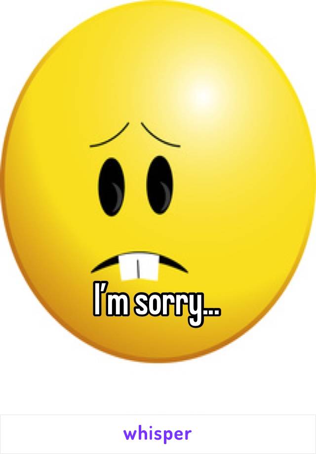 I’m sorry...