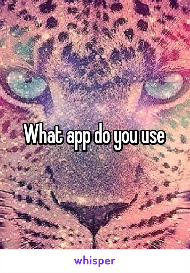 What app do you use 