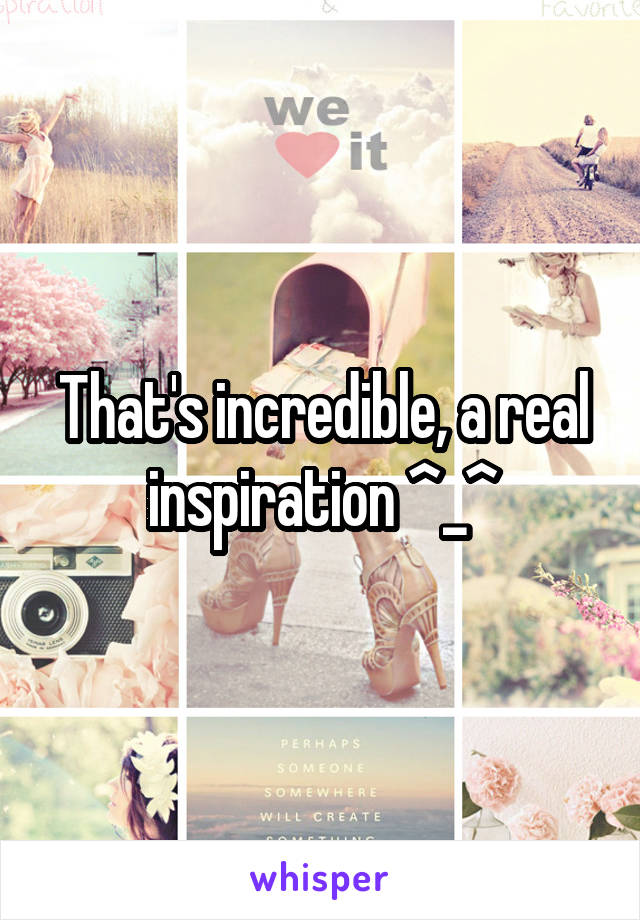 That's incredible, a real inspiration ^_^