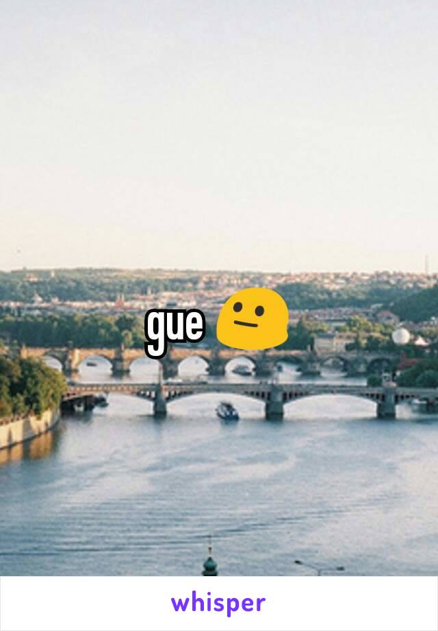 gue 😐