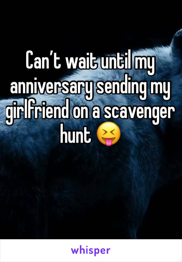 Can’t wait until my anniversary sending my girlfriend on a scavenger hunt 😝