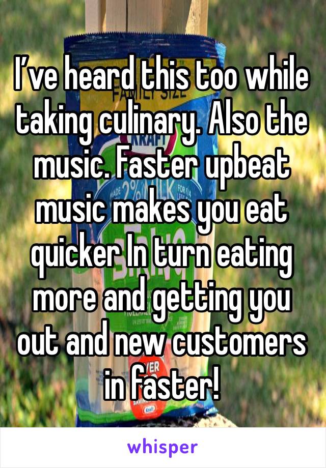 I’ve heard this too while taking culinary. Also the music. Faster upbeat music makes you eat quicker In turn eating more and getting you out and new customers in faster! 
