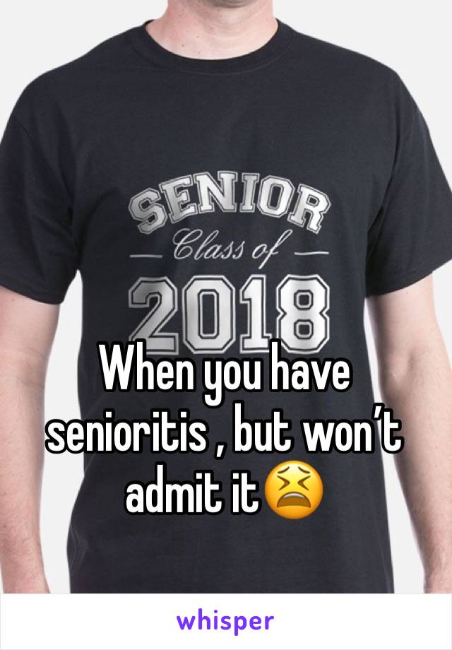 When you have senioritis , but won’t admit it😫