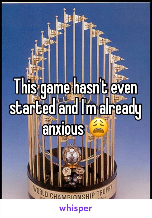 This game hasn't even started and I'm already anxious 😩