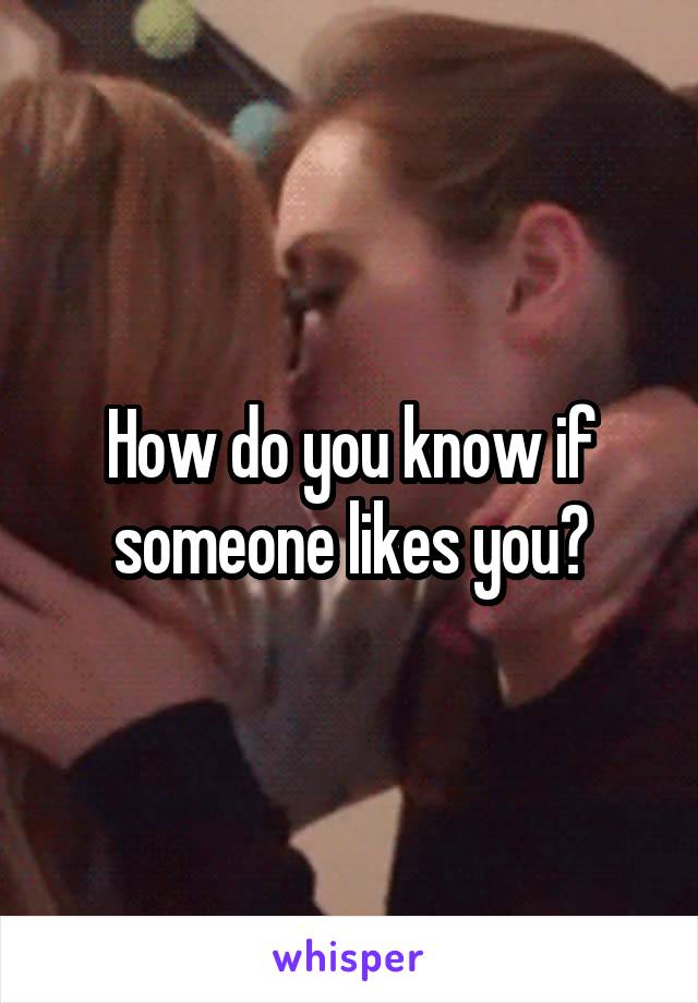 How do you know if someone likes you?