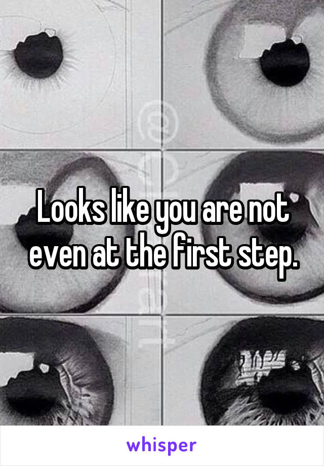 Looks like you are not even at the first step.