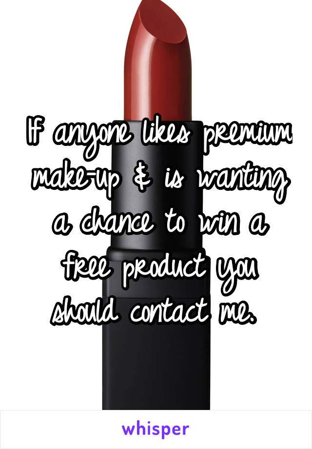 If anyone likes premium make-up & is wanting a chance to win a free product you should contact me. 